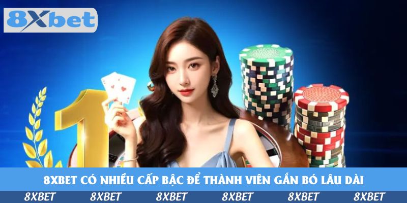 8xbet có nhiều cấp bậc để thành viên gắn bó lâu dài